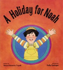 A Holiday for Noah (Shabbat) - Susan Remick Topek