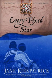 Every Fixed Star - Jane Kirkpatrick