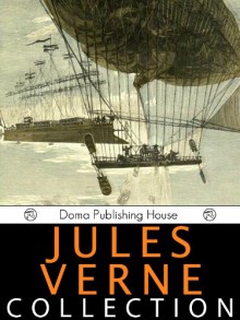 Jules Verne Collection, 33 Works: A Journey to the Center of the Earth, Twenty Thousand Leagues Under the Sea, Around the World in Eighty Days, The Mysterious Island, PLUS MORE! - Doma Publishing House, Verne, Jules