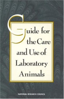 Guide for the Care and Use of Laboratory Animals: - National Research Council