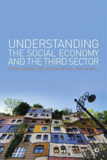 Understanding the Social Economy, Social Capital and the Third Sector - Simon Bridge, Brendan Murtagh, Ken O'Neill