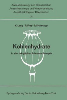 Kohlenhydrate in Der Dringlichen Infusionstherapie: Bericht Uber Das Hanns Baur-Gedachtnis-Symposion Am 13. Und 14. Oktober 1967 in Mainz - Konrad Lang, R. Frey, M. Halmagyi