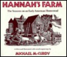 Hannah's Farm: The Seasons on an Early American Homestead - Michael McCurdy