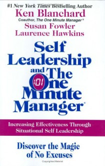 Self Leadership and the One Minute Manager: Increasing Effectiveness Through Situational Self Leadership - 'Ken Blanchard', 'Susan Fowler', 'Laurence Hawkins'