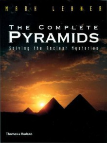 The Complete Pyramids: Solving the Ancient Mysteries - Mark Lehner