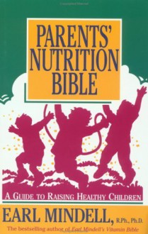 Parents' Nutrition Bible: A Guide to Raising Healthy Children/137 - Earl Mindell