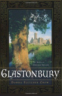 Glastonbury: The Novel of Christian England - Donna Fletcher Crow