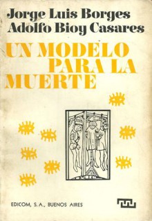 Un modelo para la muerte - Jorge Luis Borges, Adolfo Bioy Casares