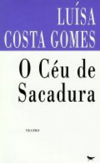 O Céu de Sacadura - Luísa Costa Gomes