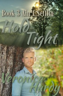 Hold Tight: Book Three in the Ain't Settlin' Series - Veronica Hardy