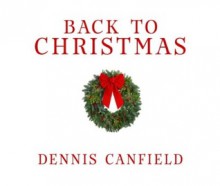 Back to Christmas - Dennis Canfield