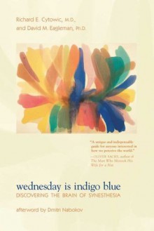 Wednesday Is Indigo Blue: Discovering the Brain of Synesthesia - Richard E. Cytowic, David M. Eagleman, Dmitri Nabokov