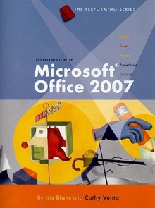 Performing with Microsoft Office 2007 - Iris Blanc, Cathy Vento