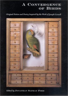 A Convergence of Birds - Jonathan Safran Foer, Joyce Carol Oates, Joseph Cornell