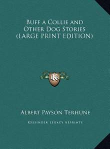 Buff a Collie and Other Dog Stories - Albert Payson Terhune