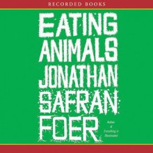 Eating Animals - Jonathan Safran Foer, Jonathan Todd Ross