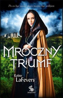 Mroczny triumf (Jego Nadobna Zabójczyni, #2) - Robin LaFevers