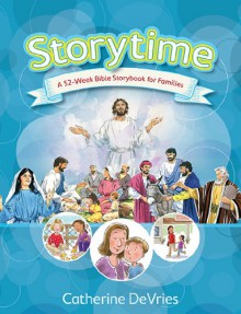 Storytime: A 52-Week Bible Storybook for Families - Catherine DeVries