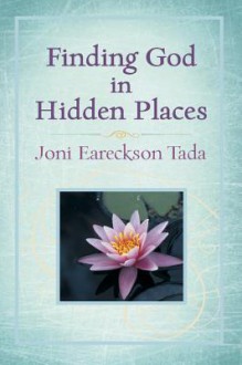 Finding God in Hidden Places - Joni Eareckson Tada