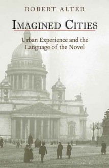 Imagined Cities: Urban Experience and the Language of the Novel - Robert Alter