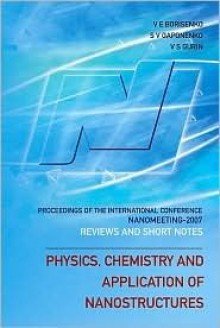 Physics, Chemistry and Application of Nanostructures: Reviews and Short Notes to Nanomeeting 2007 - Proceedings of the International Conference on Nan - V.E. Borisenko