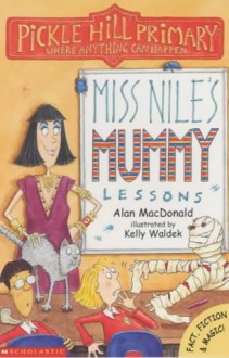 Miss Nile's Mummy Lessons (Pickle Hill Primary S.) - Alan MacDonald