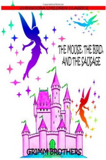 The Mouse, the Bird and the Sausage - Jacob Grimm, Wilhelm Grimm