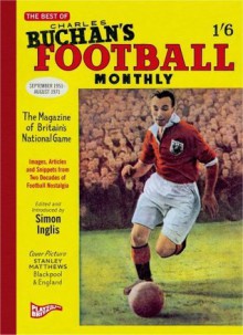 The Best Of Charles Buchan's Football Monthly - Simon Inglis