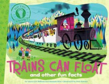 Trains Can Float: and other fun facts - Laura Lyn Disiena, Pete Oswald