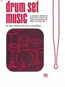 Drum Set Music: A Progressive Collection of Solos That Explores the Tonalities and Musical Properties of the Drum Set - Roy Burns