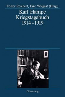 Karl Hampe: Kriegstagebuch 1914-1919 - Folker Reichert, Eike Wolgast