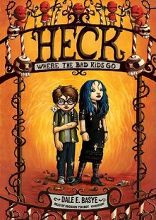 Heck: Where the Bad Kids Go - Dale E. Basye, Bronson Pinchot