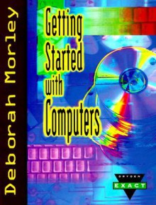 Getting Started with Computers - Deborah Morley