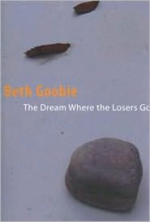 Dream Where the Losers Go - Beth Goobie