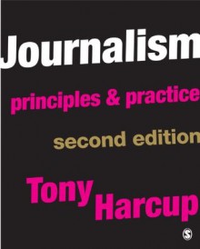 Journalism: Principles and Practice - Tony Harcup