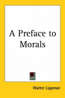 A Preface to Morals - Walter Lippmann