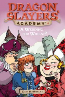 A Wedding for Wiglaf? (Dragon Slayers' Academy, #4) - Kate McMullan, Bill Basso