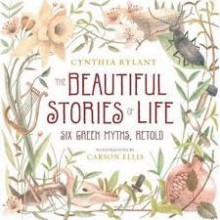 The Beautiful Stories of Life: Six Greek Myths, Retold - Cynthia Rylant, Alyssa Bresnahan