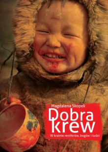 Dobra krew. W krainie reniferów, bogów i ludzi - Magdalena Skopek