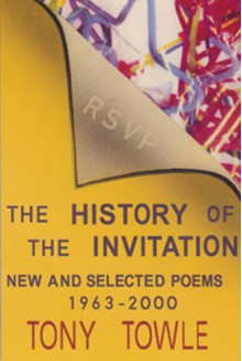 The History of the Invitation: New and Selected Poems, 1963-2000 - Tony Towle