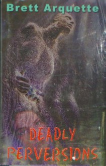 Deadly Perversions - Brett Arquette, Lois Duncan