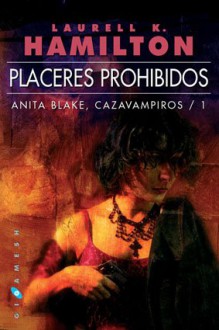 Placeres prohibidos (Anita Blake, Cazavampiros, #1) - Laurell K. Hamilton, Carolina Broner, Natalia Cervera, Alejandro Terán