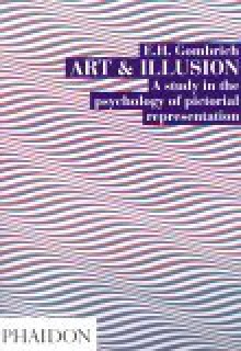 Art and Illusion: A Study in the Psychology of Pictorial Representation - Ernst Hans Josef Gombrich