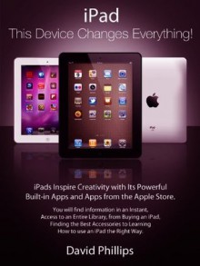 iPad: This Device Changes Everything!! - David Phillips