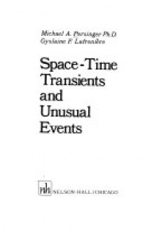 Space-Time Transients and Unusual Events - Michael A. Persinger, Gyslaine F. Lafrenière