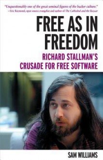 Free as in Freedom [Paperback]: Richard Stallman's Crusade for Free Software - Sam Williams