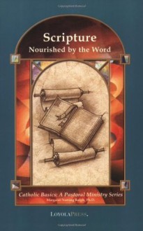 Scripture: Nourished by the Word (Catholic Basics: A Pastoral Ministry Series) - Margaret Nutting Ralph Ph.D., Thomas P. Walters