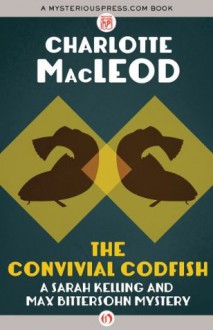 The Convivial Codfish (Sarah Kelling & Max Bittersohn Mysteries) - Charlotte MacLeod