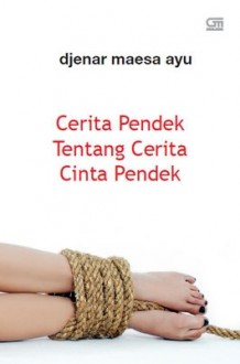 Cerita Pendek Tentang Cerita Cinta Pendek - Djenar Maesa Ayu