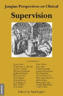 Jungian Perspectives on Clinical Supervision - John Beebe, Lionel Corbet, Mario Jacoby, Donald Kalsched, Joseph Henderson, Michael Fordham, Marga Speicher, Alfred Plaut, et al., Paul Kugler